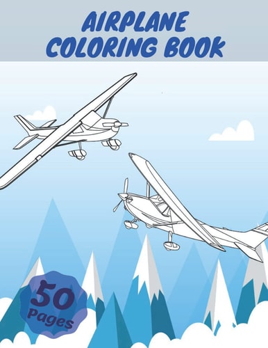 Airplane Coloring Book Airplanes Coloring Book For Kids, Three Levels Of Difficulty, With 50 Coloring Pages Of Planes