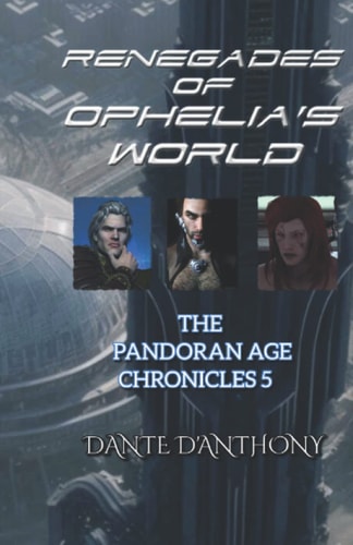 Renegades of Ophelia's World The Pandoran Age Chronicles 5