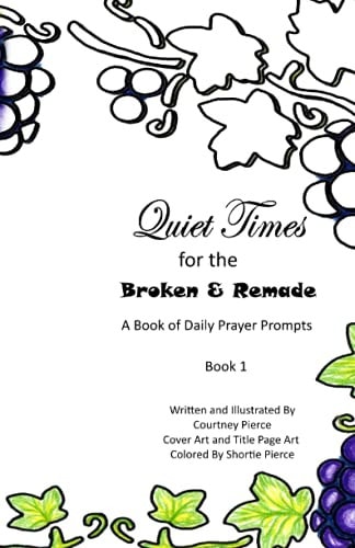 Quiet Times for the Broken and Remade: a Book of Daily Prayer Prompts Book 1