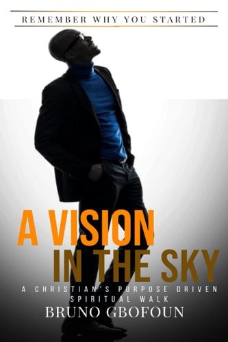 A Vision In The Sky A Christian's Purpose Driven Spiritual Walk