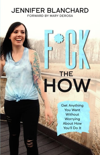 F*ck the How Get Anything You Want Without Worrying About How You'll Do It