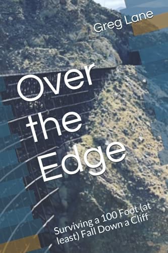 Over the Edge Surviving a 100 Foot (at Least) Fall Down a Cliff