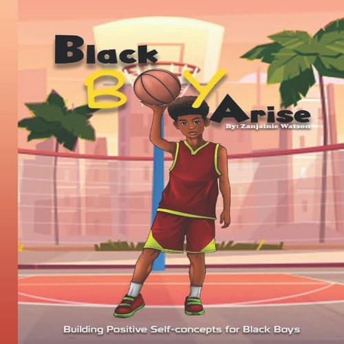 Black Boy Arise Building Positive Self-concepts for Black Boys