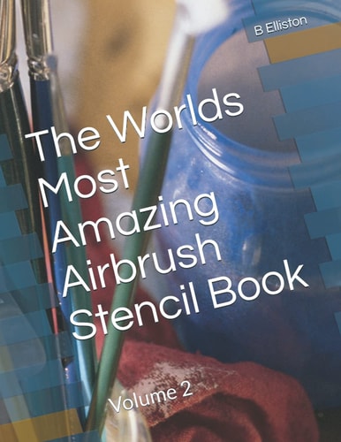 The Worlds Most Amazing Airbrush Stencil Book Volume 2