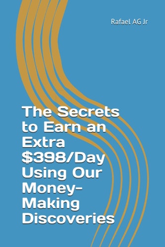 The Secrets to Earn an Extra $398/Day Using Our Money-Making Discoveries