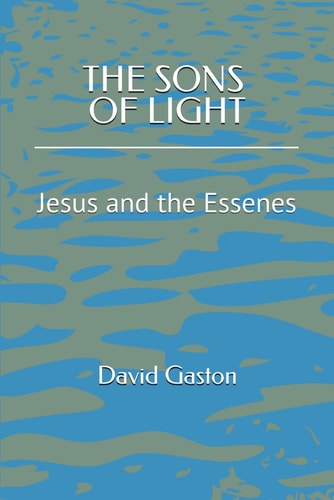 The Sons of Light Jesus and the Essenes