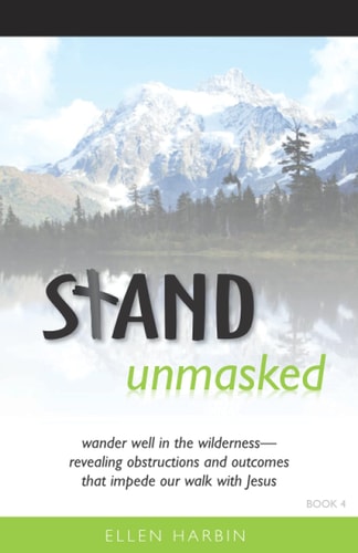 STAND Unmasked Wander Well in the Wilderness--revealing Obstructions and Outcomes that Impede Our Walk with Jesus