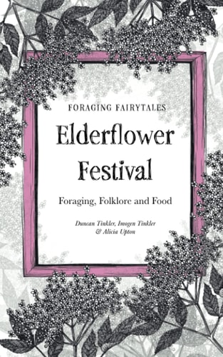 Foraging Fairtyales Elderflower Festival Foraging, Folklore and Food.