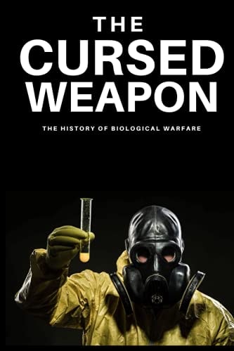 The Cursed Weapon The History of Biological Warfare
