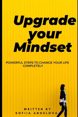 Upgrade Your Mindset Powerful Steps to Change Your Life Completely