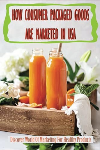 How Consumer Packaged Goods Are Marketed In USA Discover World Of Marketing For Healthy Products: How To Promote & Market Healthy Products In Usa