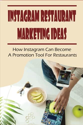 Instagram Restaurant Marketing Ideas How Instagram Can Become A Promotion Tool For Restaurants: Marketing For Small Businesses Kindle Store