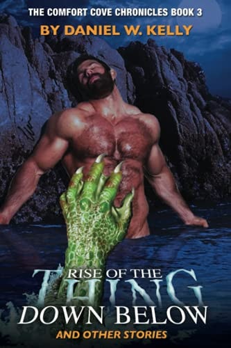 Rise of the Thing Down Below and Other Stories Comfort Cove Chronicles Book 3