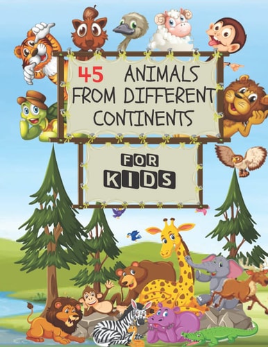 45 Animals From Different Continents - For Kids Contains Major Known Animals In Every Continent As Well As The Ocean Creatures And Antarctica With Pictures And Short Introduction For Each And Every Animal
