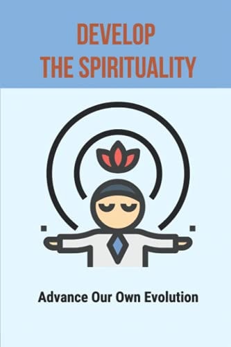 Develop The Spirituality Advance Our Own Evolution: Naturalism Philosophy