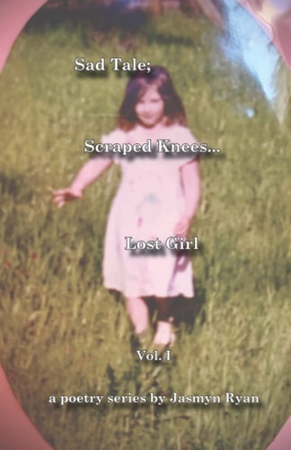 Sad Tale; Scraped Knees... Lost Girl Poetry Series by Jasmyn Ryan