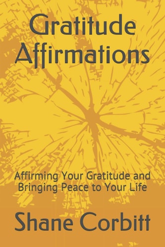 Gratitude Affirmations Affirming Your Gratitude and Bringing Peace to Your Life
