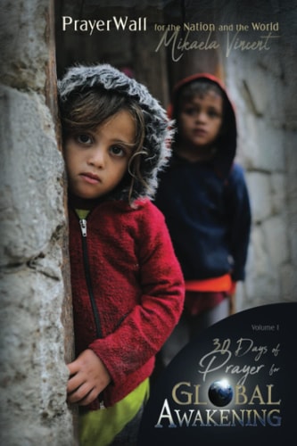 30 Days of Prayer for Global Awakening (Volume 1, Prayer Wall for the Nation and the World)