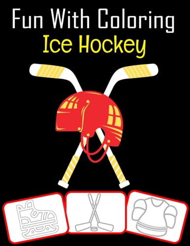 Fun with Coloring Ice Hockey Ice Hockey Equipment, Trophy and Tools Pictures, Coloring and Learning Book with Fun for Kids (60 Pages, at Least Ice Hockey Images)