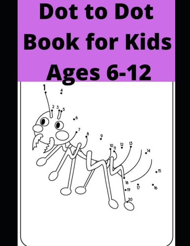 Dot to Dot Book for Kids Ages 6-12 100 Fun Connect The Dots Books for Kids Age 6, 7, 8, 9, 10, 11, 12 - Kids Dot To Dot Puzzles With Colorable Pages Ages ... & Girls Connect The Dots Activity Books)