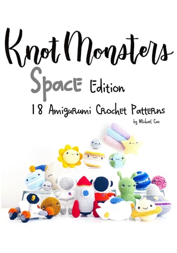 Knotmonsters Space Edition: 18 Amigurumi Crochet Patterns