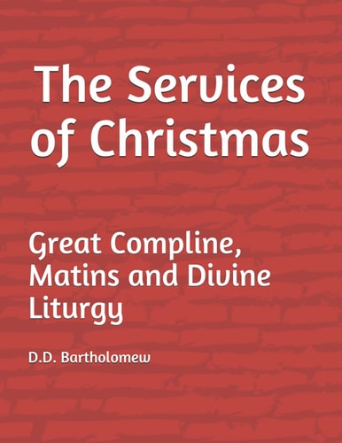 The Services of Christmas Great Compline, Matins and Divine Liturgy