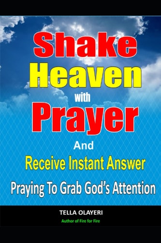 Shake Heaven With Prayer And Receive Instant Answer Praying To Grab God's Attention