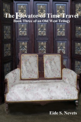 The Elevator of Time Travel Book Three of an Old West Trilogy