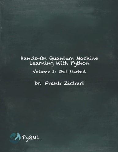 Hands-On Quantum Machine Learning With Python Volume 1: Get Started