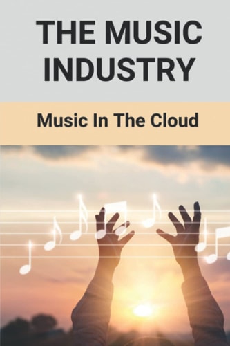 The Music Industry Music In The Cloud: Musician Life Story