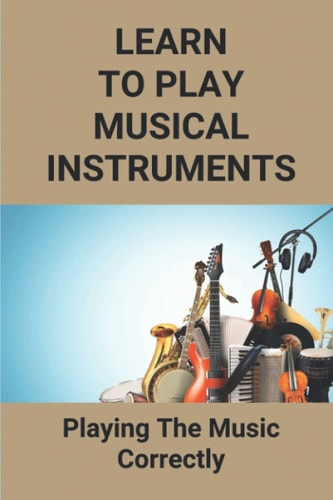 Learn To Play Musical Instruments Playing The Music Correctly: How To Read Music Quickly