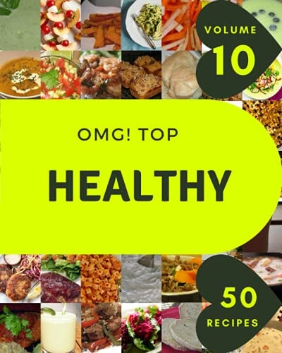 OMG! Top 50 Healthy Recipes Volume 10 A Healthy Cookbook for All Generation