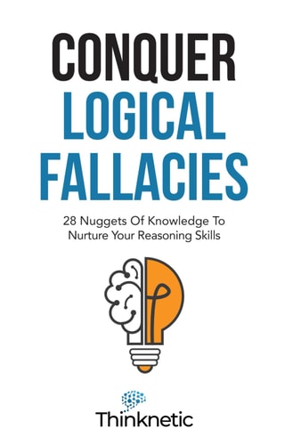 Conquer Logical Fallacies 28 Nuggets of Knowledge to Nurture Your Reasoning Skills