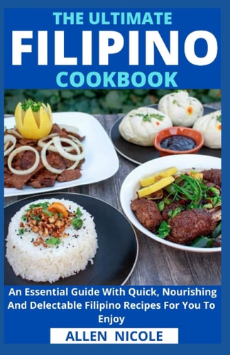The Ultimate Filipino Cookbook An Essential Guide With Quick, Nourishing And Delectable Filipino Recipes For You To Enjoy