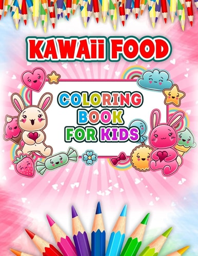 Kawaii Food Coloring Book For Kids 50 + Variety of Fruits and Desserts Kawaii Style Hand Drawing Illustrations For Kids Coloring With Ice Cream, Donut, Strawberry, Cake, Chocolate, Pineapple And Many More Colouring Pages