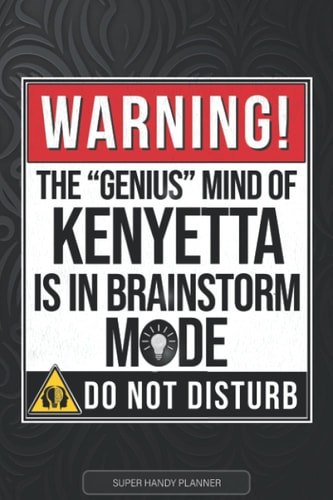 Kenyetta Warning The Genius Mind Of Kenyetta Is In Brainstorm Mode - Kenyetta Name Custom Gift Planner Calendar Notebook Journal