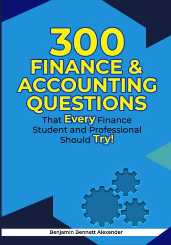 300 Finance & Accounting Questions That Every Finance Student and Professional Should Try