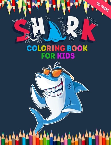 Shark Coloring Book For Kids 50 + Shark Illustrations For Ocean Animals Lover Who Love Shark - Toddler Coloring Pages With Fun Styles - Children Will Love This Sea Animals Whale Shark Coloring Book