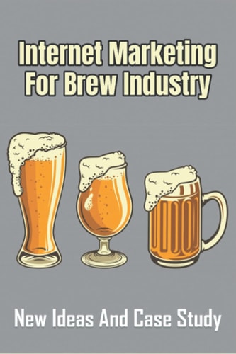 Internet Marketing For Brew Industry New Ideas And Case Study: Beer Marketing Ideas