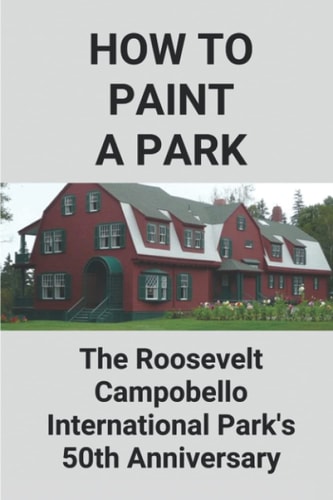 How To Paint A Park The Roosevelt-Campobello International Park's 50th Anniversary: Park Drawing