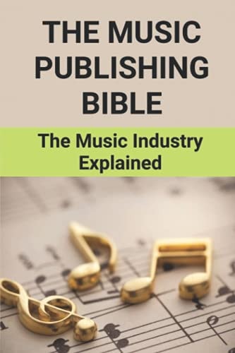 The Music Publishing Bible The Music Industry Explained: The Wonderful Musician Story
