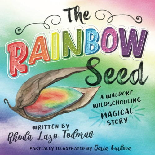 The Rainbow Seed A Waldorf Wildschooling Magical Story
