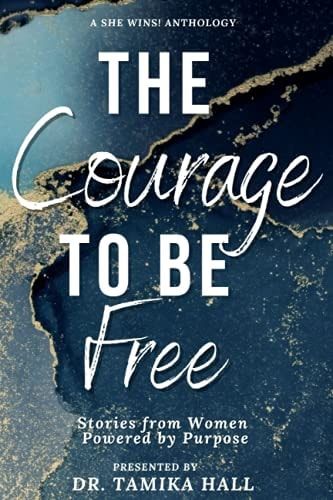 The Courage to Be Free Stories from Women Powered by Purpose