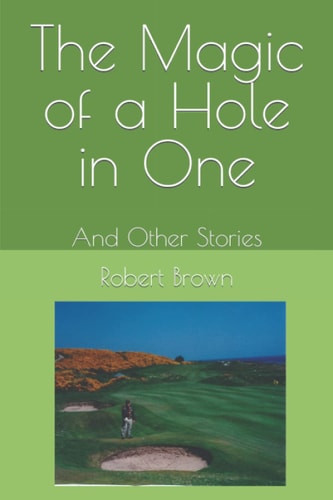 The Magic of a Hole in One And Other Stories