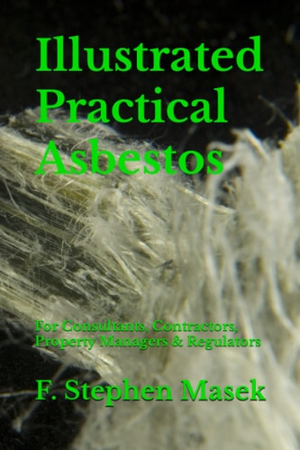 Illustrated Practical Asbestos For Consultants, Contractors, Property Managers & Regulators