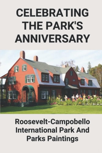 Celebrating The Park's Anniversary Roosevelt-Campobello International Park And Parks Paintings: Park Painting Easy