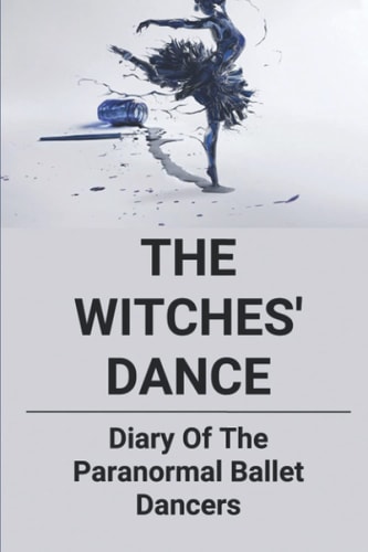 The Witches' Dance Diary Of The Paranormal Ballet Dancers: Types Of Ballet