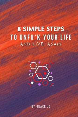 8-Simple-Steps-To-Unfu*ck-Your-Life Live Your Life Again