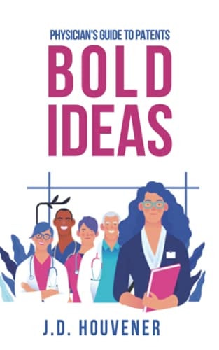 Bold Ideas Physician's Guide to Patents