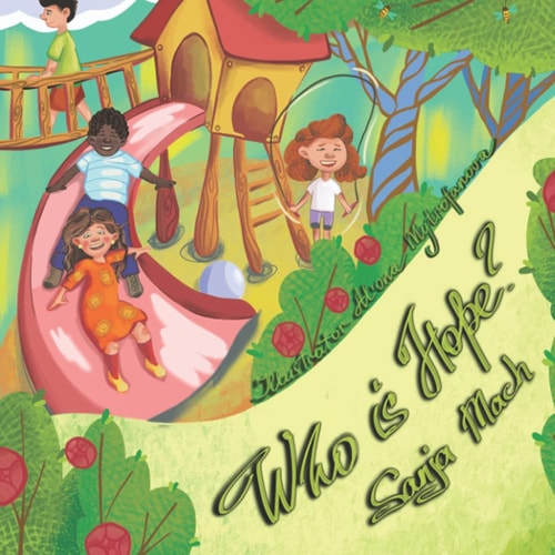 Who Is Hope? Picture Book in Verse, Perfect for Children from 3-7. Life Lessons are Meaningfully Inserted Into a Fun Story with a Happy Ending.